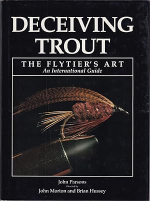 Seller image for DECEIVING TROUT: THE FLYTIER'S ART. Text and photographs by John Parsons. Flies tied by John Morton and Brian Hussey. for sale by Coch-y-Bonddu Books Ltd