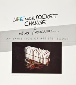 Life With Pocket Change and Other Pleasures An Exhibition of Artists' Books