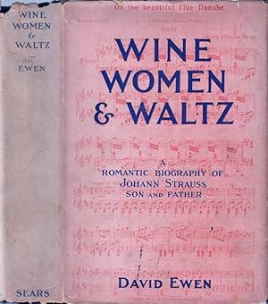 Wine, Women and Waltz, A Romantic Biography of Johann Strauss Son and Father