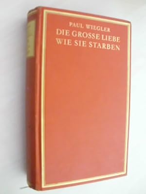 Die große Liebe. Wie sie starben. Dichter- u. Frauen-Portraits.