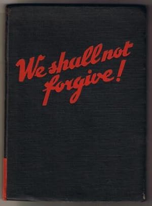 We Shall Not Forgive!: The Horrorsof the German Invasion in Documents and Photograpghs