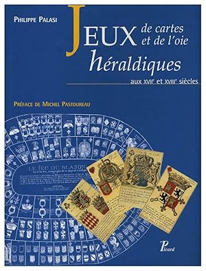 JEUX DE CARTES ET JEUX DE L'OIE HERALDIQUES AUX XVIIE ET XVIIIE SIECLES. UNE PEDAGOGIE LUDIQUE EN...