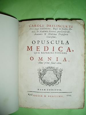 Caroli Drelincurtii.,. Opuscula medica, quae reperiri potuere omnia, nunc primo simul edita