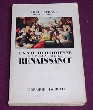 Seller image for LA VIE QUOTIDIENNE AU TEMPS DE LA RENAISSANCE for sale by LE BOUQUINISTE