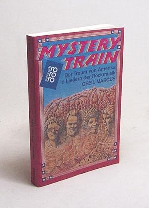 Seller image for Mystery train : Der Traum von Amerika in Liedern der Rockmusik / Greil Marcus. Aus d. Amerikan. von Niko Hansen for sale by Versandantiquariat Buchegger