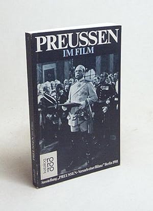 Bild des Verkufers fr Preussen im Film : Eine Retrospektive der Stiftung Deutsche Kinemathek / [Ausstellung "Preussen, Versuch e. Bilanz" Berlin 1981]. Hrsg. von Axel Marquardt u. Heinz Rathsack. [Gesamthrsg.: Berliner Festspiele GmbH, Berlin] zum Verkauf von Versandantiquariat Buchegger