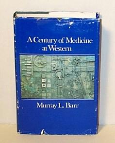 A Century of Medicine at Western: A Centennial History of the Faculty of Medicine, University of ...