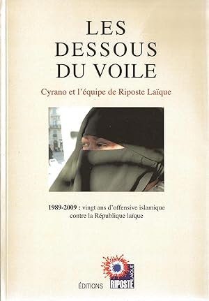 LES DESSOUS DU VOILE:1989-2009, VINGT ANS D'OFFENSIVE ISLAMIQUE CONTRE LA REPUBLIQUE LAIQUE