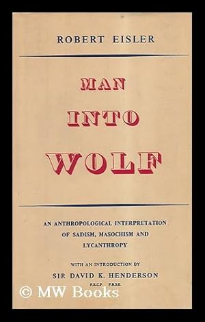 Seller image for Man Into Wolf - an Anthropological Interpretation of Sadism, Masochism, and Lycanthropy ; Introduced by Sir David K. Henderson for sale by MW Books Ltd.