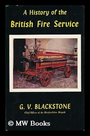 Seller image for A History of the British Fire Service / G. V. Blackstone ; with a Foreword by Herbert Morrison for sale by MW Books