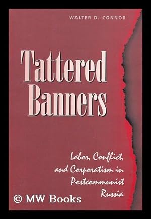 Seller image for Tattered Banners - Labor, Conflict, and Corporatism in Postcommunist Russia for sale by MW Books