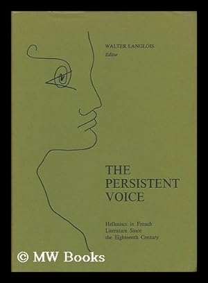 Seller image for The Persistent Voice; Essays on Hellenism in French Literature Since the 18th Century in Honor of Professor Henri M. Peyre. Edited by Walter G. Langlois for sale by MW Books