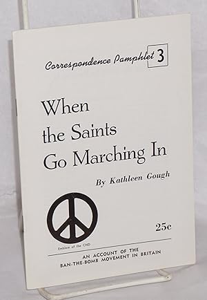 Imagen del vendedor de When the saints go marching in: An account of the ban-the-bomb movement in Britain Reprinted from Correspondence, vol. 5, no. 12 a la venta por Bolerium Books Inc.