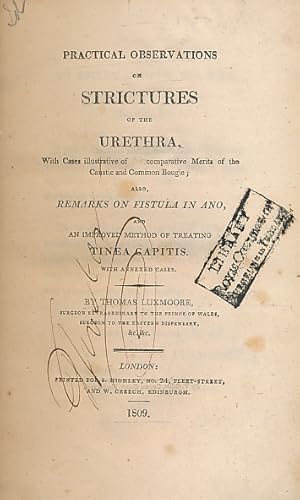 Image du vendeur pour Practical Observations on Strictures of the Urethra. With Cases Illustrative of Comparative Merits of the Caustic and Common Bougie; Also, Remarks on Fistula in Ano, and An Improved Method of Treating Tinea Capitis. With Annexed Cases mis en vente par Barter Books Ltd