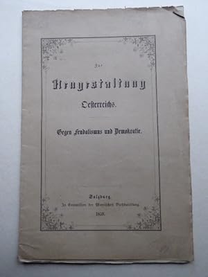 Die Neugestaltung Österreichs. Gegen Feudalismus und Demokratie.