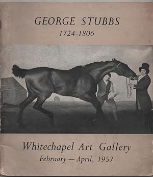 Bild des Verkufers fr George Stubbs 1724-1806 : Catalogue of an Exhibition of Paintings, Drawings and Engravings Held at the Whitechapel Art Gallery, London, from 27th February - 7th April, 1957 zum Verkauf von Frances Wetherell