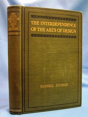 THE INTERDEPENDENCE OF THE ARTS OF DESIGN (1905) A Series of Six Lectures Delivered At the Art In...