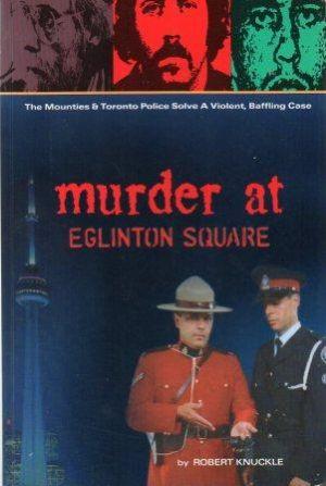 Seller image for MURDER AT EGLINTON SQUARE. The Mounties & Toronto Police Solve A Violent, Baffling Case for sale by Loretta Lay Books