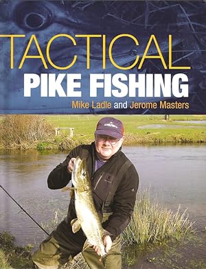 Image du vendeur pour TACTICAL PIKE FISHING. By Mike Ladle and Jerome Masters. mis en vente par Coch-y-Bonddu Books Ltd