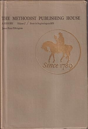 Image du vendeur pour The Methodist Publishing House A History Volume I (1) From Its Beginnings To 1870 mis en vente par Jonathan Grobe Books