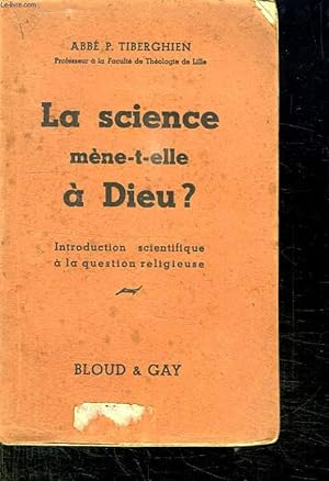 Seller image for LA SCIENCE MENE T ELLE A DIEU ? INTRODUCTION SCIENTIFIQUE A LA QUESTION RELIGIEUSE. for sale by Le-Livre