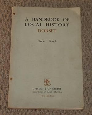 Bild des Verkufers fr A Handbook of Local History, Dorset. zum Verkauf von PROCTOR / THE ANTIQUE MAP & BOOKSHOP