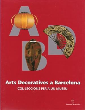 Bild des Verkufers fr ARTS DECORATIVES A BARCELONA. Col leccions per a un museu. Palau de la Virreina, Barcelona, del 23 de setembre de 1994 al 8 de gener de 1995 (catlogo exposicin) zum Verkauf von Librera El Astillero