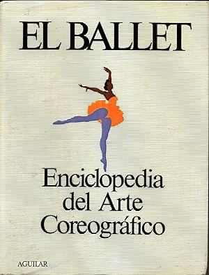El Ballet : Enciclopedia Del Arte Coreografico