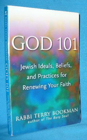 God 101: Jewish Ideals, Beliefs, and Practices for Renewing Your Faith