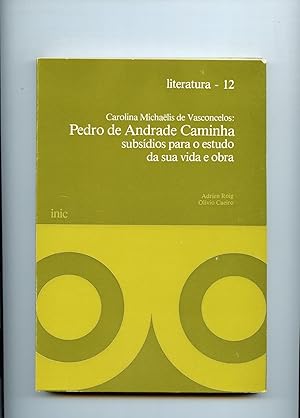 CAROLINA MICHAËLIS DE VASCONCELOS. PEDRO de ANDRADE CAMINHA. Subsidios para o estudo da sua vida ...