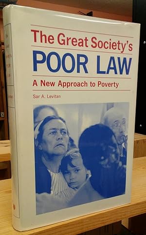 The Great Society's Poor Law: A New Approach to Poverty