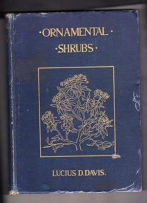 Image du vendeur pour Ornamental Shrubs for Garden, Lawn and Park Planting: With an Account of the Origin, Capabilities and Adaptations of the Numerous Species and Varieties, Native and Foreign, and Especially of the New and Rare Sorts, Suited to Cultivation in United States mis en vente par M and R Clark