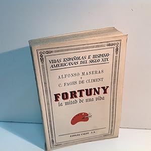 Seller image for FORTUNY LA MITAD DE UNA VIDA MASERAS ALFONSO Y FAGES DE CLIMENT C 1932 for sale by LIBRERIA ANTICUARIA SANZ