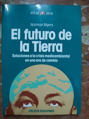 EL FUTURO DE LA TIERRA. SOLUCIONES A LA CRISIS MEDIOAMBIENTAL EN UNA ERA DE CAMBIO