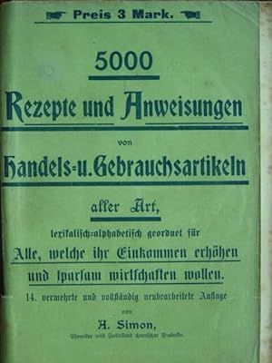 Bild des Verkufers fr 5000 Rezepte und Anweisungen von Handels- und Gebrauchsartikeln aller Art. Lexikalisch-alphabetisch geordnet fr Alle, welche ihr Einkommen erhhen und sparsam wirtschaften wollen. zum Verkauf von Antiquariat Tarter, Einzelunternehmen,