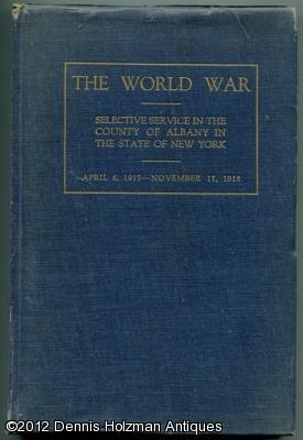 The World War: Selective Service in the County of Albany in the State of New York April 6, 1917 -...