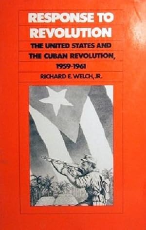 Seller image for Response To Revolution: The United States And The Cuban Revolution 1959-1961 for sale by Marlowes Books and Music