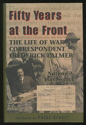 Seller image for Fifty Years at the Front: The Life of War Correspondent Frederick Palmer for sale by Between the Covers-Rare Books, Inc. ABAA