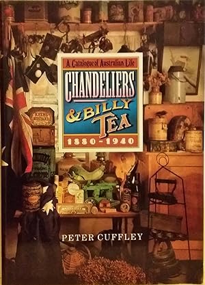 Chandeliers and Billy Tea: A Catalogue of Australian Life 1880 - 1940.