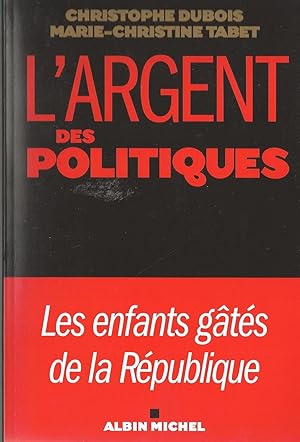 Image du vendeur pour L'ARGENT DES POLITIQUES mis en vente par Librairie l'Insoumise