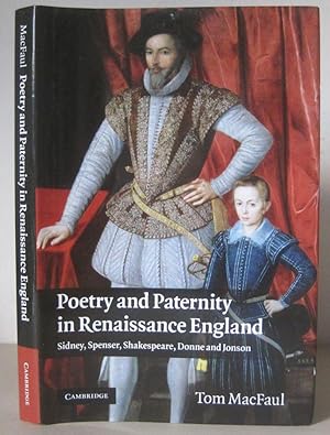 Poetry and Paternity in Renaissance England: Sidney, Spenser, Shakespeare, Donne and Jonson.