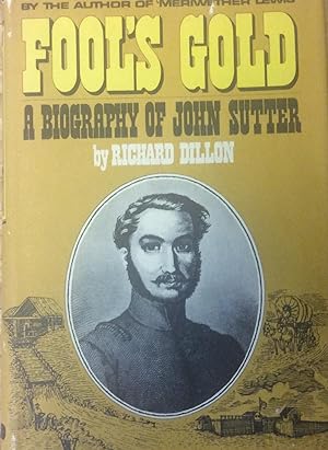 Fool's Gold A Biography of John Sutter