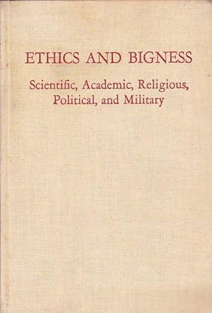 Seller image for Ethics and Bigness: Scientific, Academic, Religious, Political, and Miltary for sale by Goulds Book Arcade, Sydney