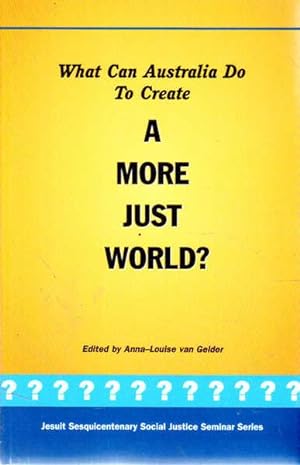 Seller image for What Can Australia Do to Create a More Just World?: Jesuit Sesquicentenary Social Justice Seminar Series for sale by Goulds Book Arcade, Sydney