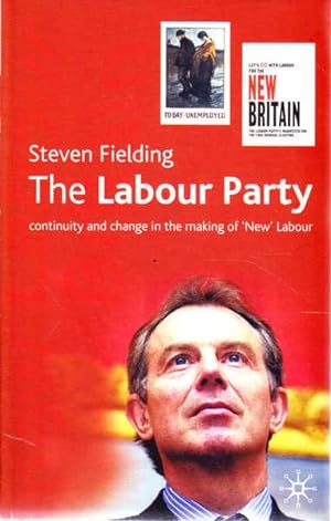 The Labour Party: Continuity and Change in the Making of 'New' Labour