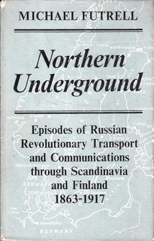 Seller image for Northern Underground: Episodes of Russian Revolutionary Transport and Communications Through Scandinavia and Finland 1863-1917 for sale by Goulds Book Arcade, Sydney