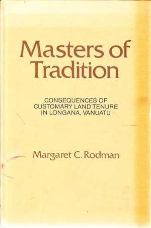 Bild des Verkufers fr Masters of Tradition: Consequences of Customary Land Tenure in Longana, Vanuatu zum Verkauf von Goulds Book Arcade, Sydney