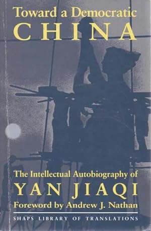 Seller image for Toward a Democratic China: The Intellectual Autobiography of Yan Jiaqi for sale by Goulds Book Arcade, Sydney