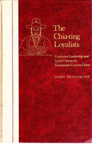 The Chia-Ting Loyalists: Confucian Leadership and Social Change in Seventeenth-Century China