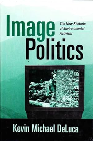 Image Politics: The New Rhetoric of Environmental Activism